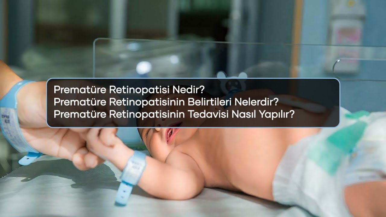 Prematüre Retinopatisi Nedir? Prematüre Retinopatisinin Belirtileri ve Tedavi Yöntemleri Nelerdir?