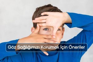 Göz Sağlığımızı Korumak İçin Basit ve Etkili Öneriler
